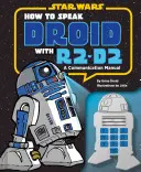 Comment parler droïde avec R2-D2 : un manuel de communication - How to Speak Droid with R2-D2: A Communication Manual