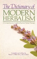 Le Dictionnaire de l'herboristerie moderne : Un guide complet de la phytothérapie pratique - The Dictionary of Modern Herbalism: A Comprehensive Guide to Practical Herbal Therapy