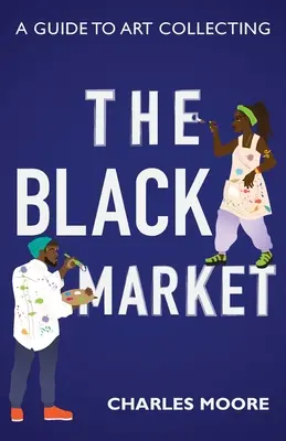 Le marché noir : Un guide pour collectionner l'art - The Black Market: A guide to art collecting