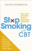 Arrêter de fumer avec la TCC - Le moyen le plus puissant de vaincre votre dépendance - Stop Smoking with CBT - The most powerful way to beat your addiction