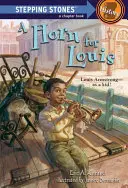 Une corne pour Louis : Louis Armstrong, enfant ! - A Horn for Louis: Louis Armstrong--As a Kid!