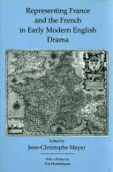 Représenter la France et les Français dans le théâtre anglais du début des temps modernes - Representing France and the French in Early Modern English Drama