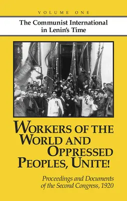 Travailleurs du monde et peuples opprimés, unissez-vous ! Actes et documents du deuxième congrès de l'Internationale communiste, 1920 - Workers of the World and Oppressed Peoples, Unite!: Proceedings and Documents of the Second Congress of the Communist International, 1920