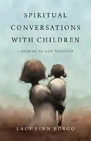 Conversations spirituelles avec les enfants : Écouter Dieu ensemble - Spiritual Conversations with Children: Listening to God Together