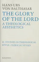 Gloire du Seigneur Esthétique théologique : Volume II : Styles cléricaux - Glory of the Lord Theological Aesthetics: Volume II: Clerical Styles