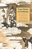Du Christ à Confucius : Missionnaires allemands, chrétiens chinois et mondialisation du christianisme, 1860-1950 - From Christ to Confucius: German Missionaries, Chinese Christians, and the Globalization of Christianity, 1860-1950