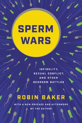 La guerre des spermatozoïdes : Infidélité, conflits sexuels et autres batailles dans la chambre à coucher - Sperm Wars: Infidelity, Sexual Conflict, and Other Bedroom Battles