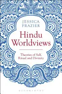 Hindu Worldviews : Théories du soi, du rituel et de la réalité - Hindu Worldviews: Theories of Self, Ritual and Reality