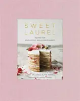 Sweet Laurel : Recipes for Whole Food, Grain-Free Desserts : Un livre de pâtisserie - Sweet Laurel: Recipes for Whole Food, Grain-Free Desserts: A Baking Book