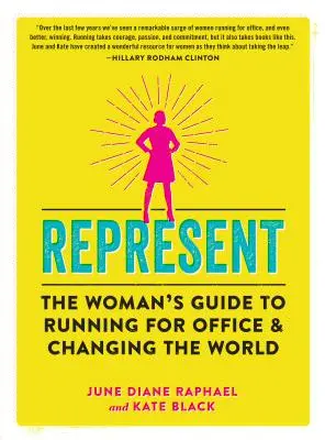 Représenter : Le guide de la femme pour se présenter aux élections et changer le monde - Represent: The Woman's Guide to Running for Office and Changing the World