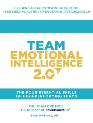 Intelligence émotionnelle d'équipe 2.0 : Les quatre compétences essentielles des équipes performantes - Team Emotional Intelligence 2.0: The Four Essential Skills of High Performing Teams