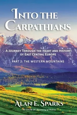 Dans les Carpates : Un voyage au cœur de l'histoire de l'Europe centrale orientale (Partie 2 : Les montagnes de l'Ouest) [Black and White Editio - Into the Carpathians: A Journey Through the Heart and History of East Central Europe (Part 2: The Western Mountains) [Black and White Editio