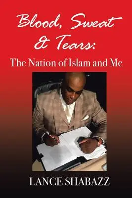 Sang, sueur et larmes : La Nation de l'Islam et moi - Blood Sweat & Tears: The Nation of Islam and Me