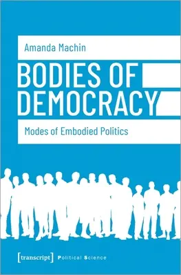 Les corps de la démocratie : Modes de politique incarnée - Bodies of Democracy: Modes of Embodied Politics