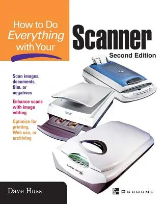 Comment tout faire avec votre scanner - How to Do Everything with Your Scanner