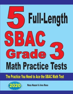 5 tests complets d'entraînement aux mathématiques de 3e année du SBAC : L'entraînement dont vous avez besoin pour réussir le test de mathématiques du SBAC - 5 Full-Length SBAC Grade 3 Math Practice Tests: The Practice You Need to Ace the SBAC Math Test