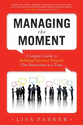 Managing the Moment (révisé en avril 2022) : Guide à l'usage des dirigeants pour renforcer la présence des cadres, une interaction à la fois - Managing the Moment (Revised April 2022): A Leader's Guide to Building Executive Presence One Interaction at a Time
