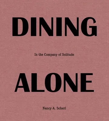 Dining Alone : En compagnie de la solitude - Dining Alone: In the Company of Solitude