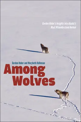 Parmi les loups : Gordon Haber et l'animal le plus incompris d'Alaska - Among Wolves: Gordon Haber's Insights Into Alaska's Most Misunderstood Animal