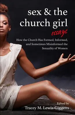 Sex and the Church Girl : Comment l'Église a formé, informé et désinformé la sexualité des femmes - Sex and the Church Girl: How the Church Has Formed, Informed, and Misinformed the Sexuality of Women