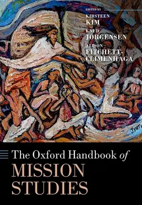 The Oxford Handbook of Mission Studies (en anglais) - The Oxford Handbook of Mission Studies