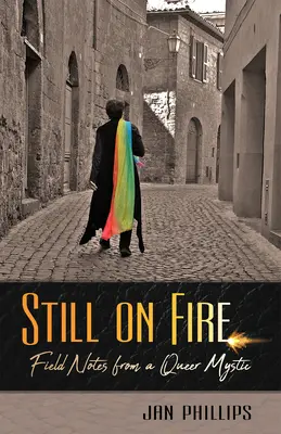 Toujours en feu : Notes de terrain d'un mystique queer - Still on Fire: Field Notes from a Queer Mystic