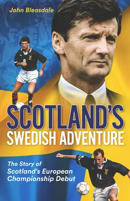 L'aventure suédoise de l'Écosse : L'histoire des débuts de l'Ecosse au Championnat d'Europe - Scotland's Swedish Adventure: The Story of Scotland's European Championship Debut