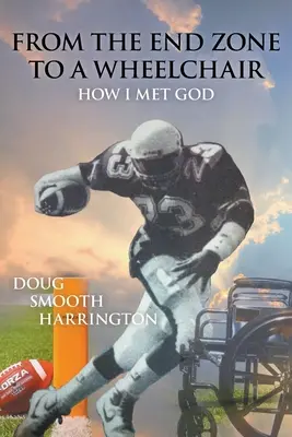 De la zone d'en-but au fauteuil roulant : Comment j'ai rencontré Dieu - From the End Zone to a Wheelchair: How I Met God