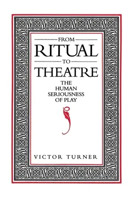 Du rituel au théâtre : Le sérieux humain du jeu - From Ritual to Theatre: The Human Seriousness of Play