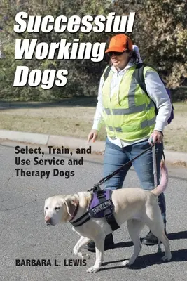 Successful Working Dogs : Select, Train, and Use Service and Therapy Dogs (en anglais) - Successful Working Dogs: Select, Train, and Use Service and Therapy Dogs