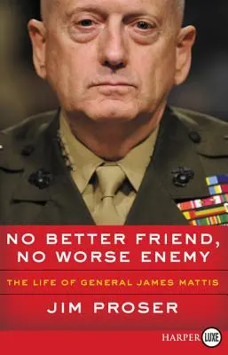 Pas de meilleur ami, pas de pire ennemi : la vie du général James Mattis - No Better Friend, No Worse Enemy: The Life of General James Mattis