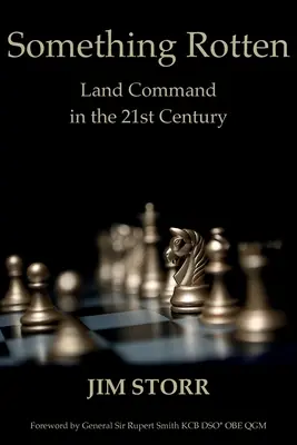 Quelque chose de pourri : Le commandement terrestre au 21e siècle - Something Rotten: Land Command in the 21st Century