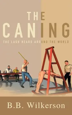 La bastonnade : Le coup de fouet entendu dans le monde entier - The Caning: The Lash Heard Around the World