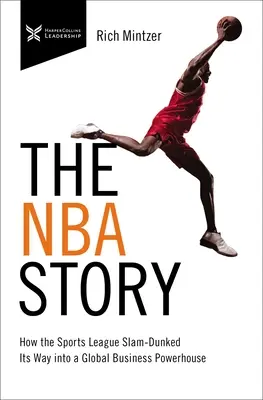 L'histoire de la NBA : Comment la ligue sportive s'est imposée comme une puissance commerciale mondiale - The NBA Story: How the Sports League Slam-Dunked Its Way Into a Global Business Powerhouse