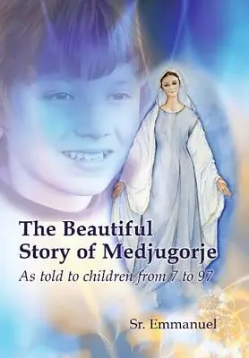 La belle histoire de Medjugorje : Racontée aux enfants de 7 à 97 ans - The Beautiful Story of Medjugorje: As Told to Children from 7 to 97
