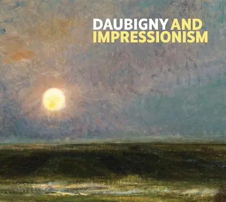 Daubigny et l'impressionnisme - Daubigny and Impressionism