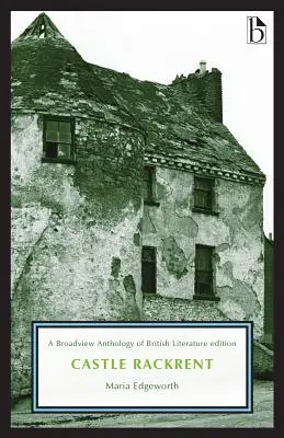 Castle Rackrent : Une édition de l'Anthologie de la littérature britannique de Broadview - Castle Rackrent: A Broadview Anthology of British Literature Edition