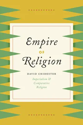 L'empire de la religion : Impérialisme et religion comparée - Empire of Religion: Imperialism and Comparative Religion