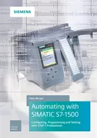 Automatisation avec Simatic S7-1500 : Configurer, programmer et tester avec Step 7 Professional - Automating with Simatic S7-1500: Configuring, Programming and Testing with Step 7 Professional