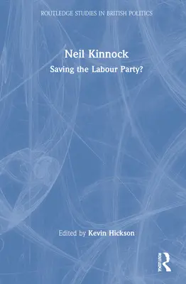 Neil Kinnock : sauver le parti travailliste ? - Neil Kinnock: Saving the Labour Party?