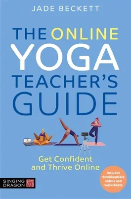 Le guide du professeur de yoga en ligne : Prendre confiance en soi et s'épanouir en ligne - The Online Yoga Teacher's Guide: Get Confident and Thrive Online