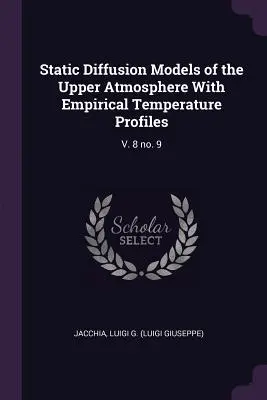 Modèles de diffusion statique de la haute atmosphère avec des profils de température empiriques : V. 8 No. 9 - Static Diffusion Models of the Upper Atmosphere with Empirical Temperature Profiles: V. 8 No. 9