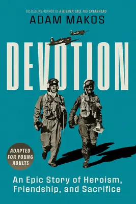 Dévotion (adapté pour les jeunes adultes) : Une histoire épique d'héroïsme et d'amitié - Devotion (Adapted for Young Adults): An Epic Story of Heroism and Friendship