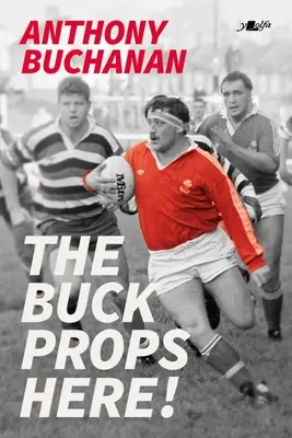 La vie au rugby : Une vie au rugby Une vie de rugby - The Buck Props Here!: A Life in Rugby
