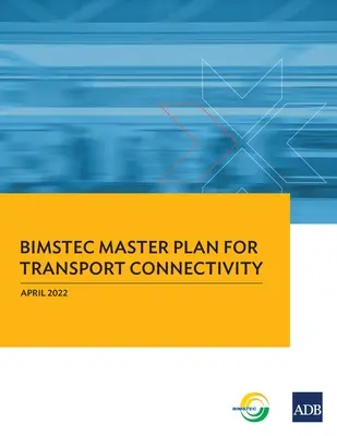Plan directeur du BIMSTEC pour la connectivité des transports - BIMSTEC Master Plan for Transport Connectivity
