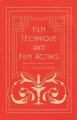 Technique cinématographique et jeu d'acteur : Les écrits cinématographiques de V.I. Pudovkin - Film Technique and Film Acting: The Cinema Writings of V.I. Pudovkin