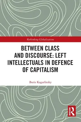 Entre classe et discours : Les intellectuels de gauche en défense du capitalisme - Between Class and Discourse: Left Intellectuals in Defence of Capitalism