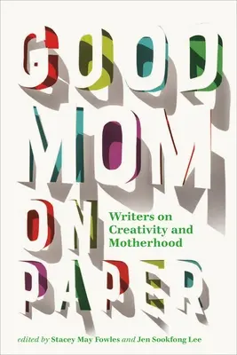 La bonne mère sur le papier : Écrivains sur la créativité et la maternité - Good Mom on Paper: Writers on Creativity and Motherhood