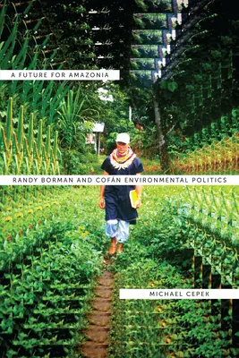 Un avenir pour l'Amazonie : Randy Borman et la politique environnementale du Cofn - A Future for Amazonia: Randy Borman and Cofn Environmental Politics