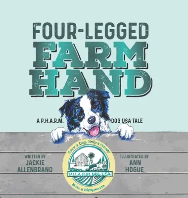 L'ouvrier agricole à quatre pattes : Une histoire de chien P.H.A.R.M. aux États-Unis - Four-Legged Farm Hand: A P.H.A.R.M. Dog USA Tale
